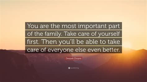 Deepak Chopra Quote You Are The Most Important Part Of