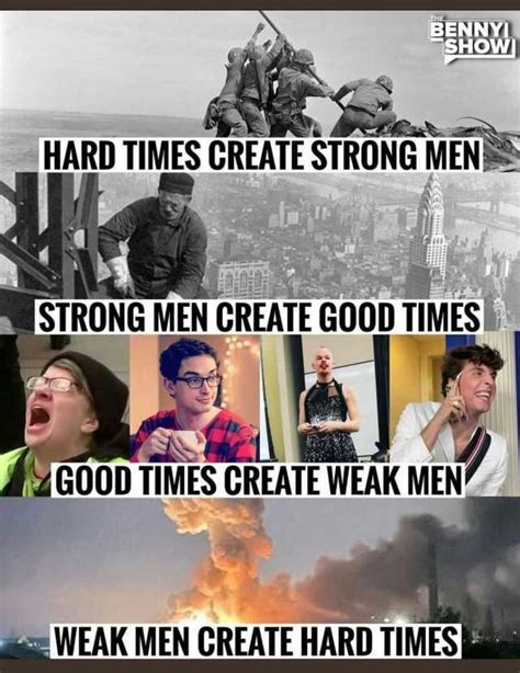 Benny Hard Times Create Strong Men Strong Men Create Good Times Good