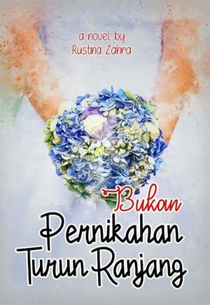 Novel romantis episode 7 dengan tema pernikahan yang seru. Novel Bukan Pernikahan Turun Ranjang by Rustina Zahra