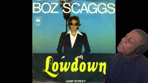 First Time Hearing Boz Scaggs Lowdown Reaction Youtube