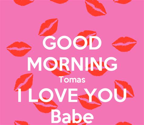 Good Morning Tomas I Love You Babe Poster Tatiana Keep Calm O Matic
