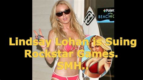 Lindsay Lohan Is Suing Rockstar Games Smh Youtube