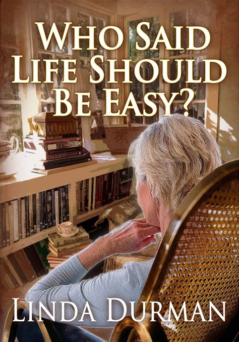 Who Said Life Should Be Easy By Linda Durman Goodreads