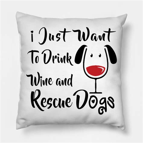 Drink Wine And Rescue Dogs Wine Dog Lover Pillow Teepublic