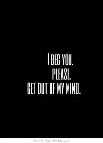 Get Out Of My Mind Quotes Quotesgram