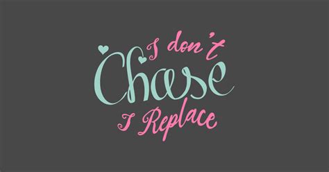 i Don't Chase i Replace - Quotes For Girls - Long Sleeve T-Shirt