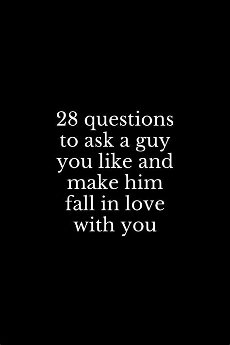 28 Questions To Ask A Guy You Like And Make Him Fall In Love With You Questions To Ask Guys
