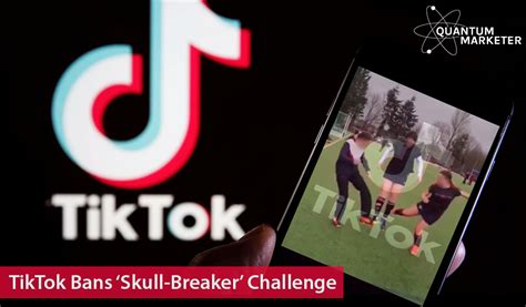 Tiktok Bans ‘skull Breaker Challenge Quantum Marketer