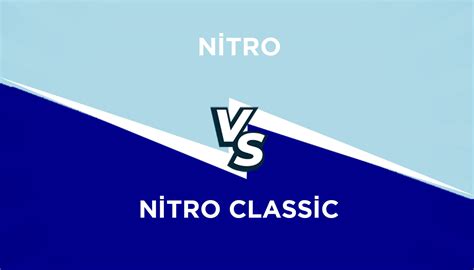 Nitro Ve Nitro Classic Arasındaki Farklar Nelerdir Farkı Nedir