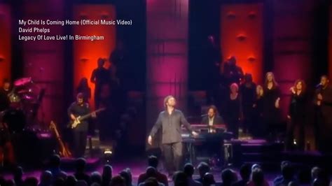 David Phelps My Child Is Coming Home From Legacy Of Love Official