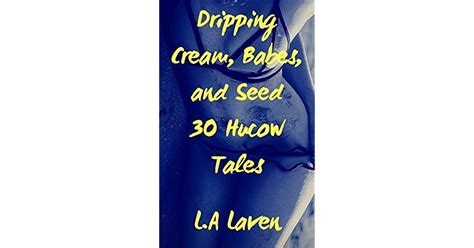 Dripping Cream Babes And Seed 30 Hucow Tales By La Laven