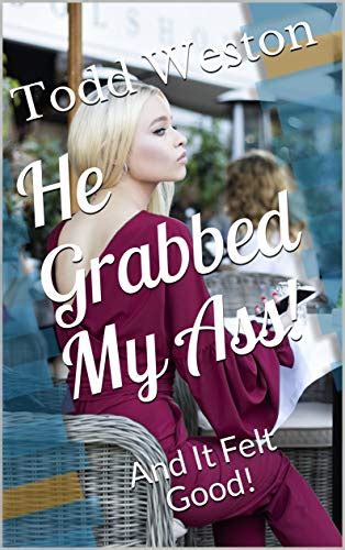 He Grabbed My Ass And It Felt Good English Edition Ebook Weston