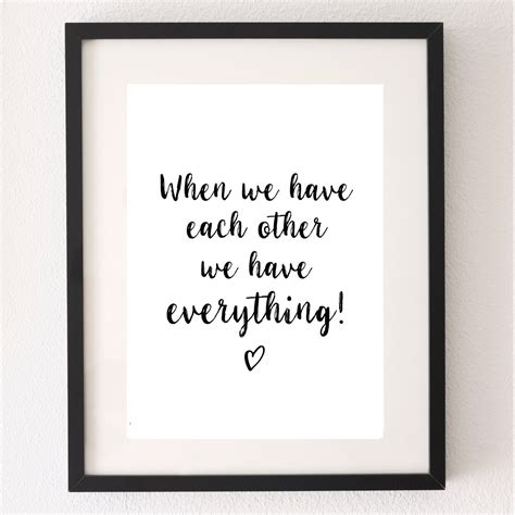 When We Have Each Other We Have Everything Quote Motivational Etsy