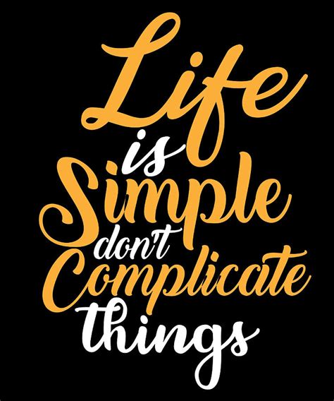 Life Is Simple Dont Complicate Things Poster Painting By Roberts Mason