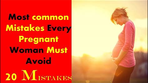 20 Big Mistakes Every Women Must Avoid During Pregnancy Time Youtube