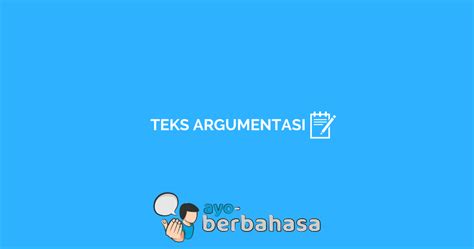 √ Apa Itu Teks Argumentasi : Definisi, Ciri + Contoh [Lengkap] - Ayo