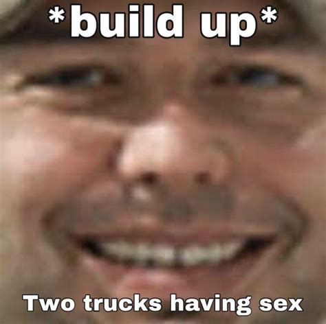Kkona Two Trucks Having Sex Two Trucks Know Your Meme