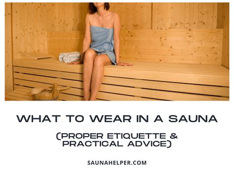 what to wear in a sauna proper etiquette and practical advice sauna helper