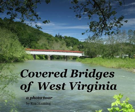 Covered Bridges Of West Virginia By Ron Manning Blurb Books