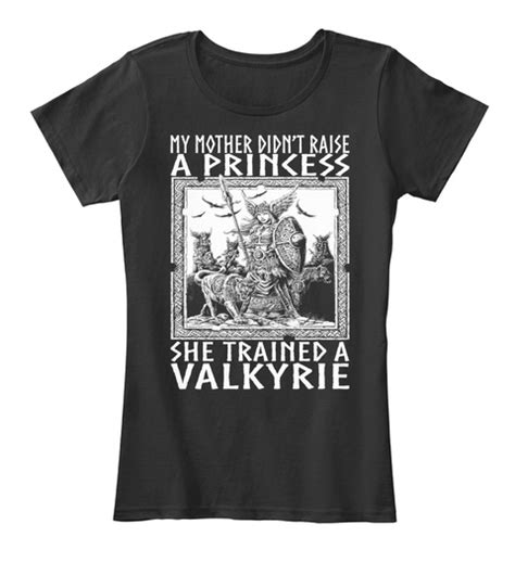 Limited Edition Valkyrie My Mother Didnt Raise A Princess She Trained A Valkyrie Products