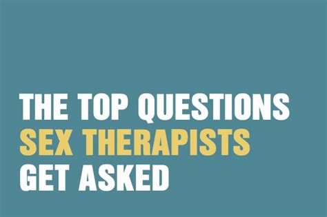 The Top Questions Sex Therapists Get Asked The Awareness Centre