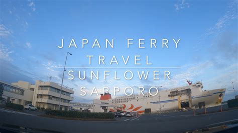 4k Japan Ferry Travel Sunflower Sapporo Hokkaido Oarai To