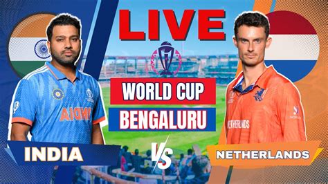 live ind vs ned odi world cup 2023 live match score and gameplay india vs netherlands