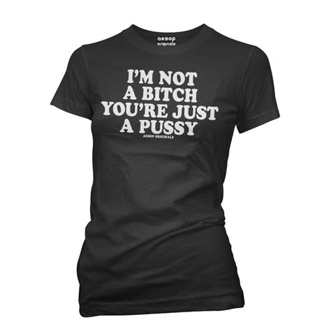 Im Not A Bitch Youre Just A Pussy T Shirt Rebelsmarket