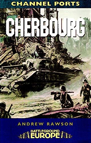 Cherbourg Battleground Europe Ebook Rawson Andrew Uk Books