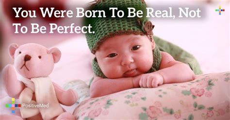 You Were Born To Be Real Not To Be Perfect Positivemed