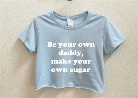 Be Your Own Daddy Make Your Own Sugar Womens Crop Shirt Etsy