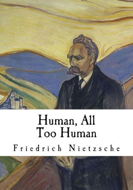 Human All Too Human A Book For Free Spirits By Friedrich Wilhelm