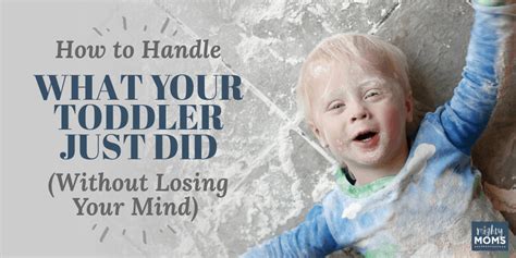 How To Handle What Your Toddler Just Did Without Losing Your Mind