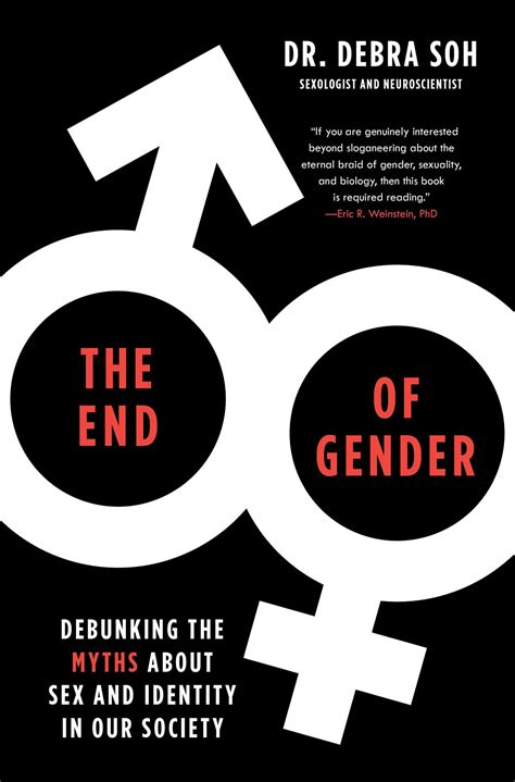 The End Of Gender Debunking The Myths About Sex And Identity In Our Society By Debra Soh