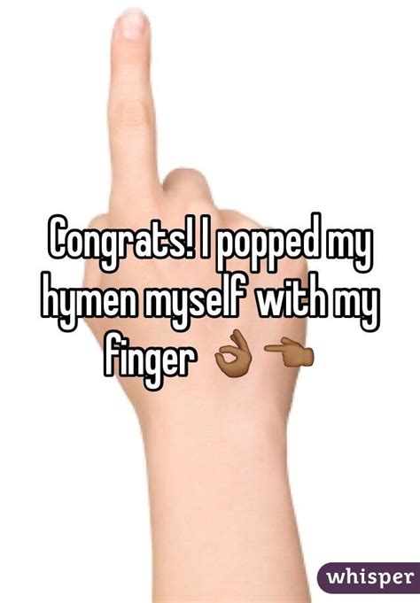 Congrats I Popped My Hymen Myself With My Finger 👌🏾👈🏾