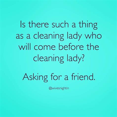 Funny Quotes Cleaning House Funny Clean Cleaning The House Along