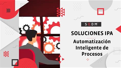 La automatización inteligente de procesos IPA en 2021 Cómo SQDM