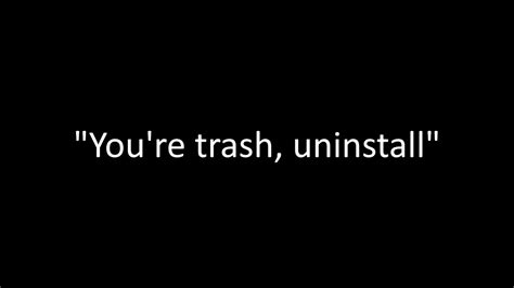 Youre Trash Uninstall Youtube