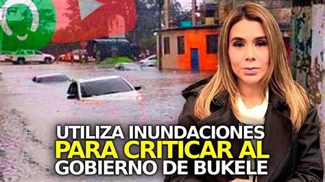 Incre Ble Graves Inundaciones Y Marcela Villatoro Critica Al