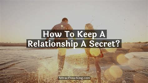 how to keep a relationship a secret attract your king