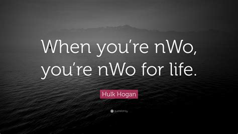 Hulk Hogan Quote When Youre Nwo Youre Nwo For Life 7 Wallpapers