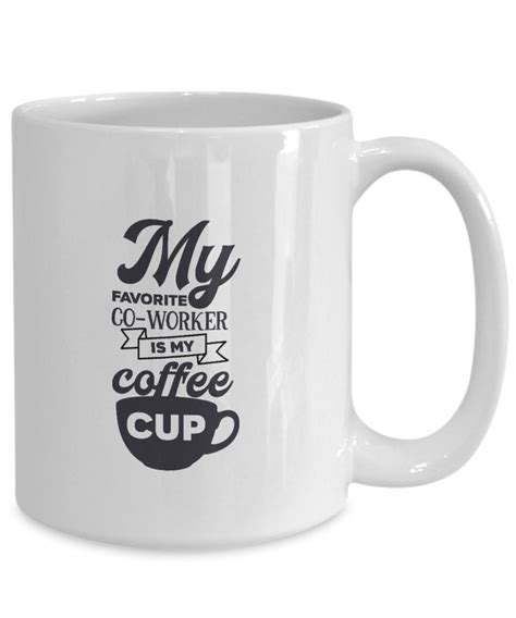My Favorite Co Worker Is My Coffee Cup Funny Work Mug Ts Etsy