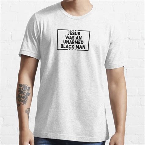 Jesus Was An Unarmed Black Man T Shirt By Markdn45 Redbubble