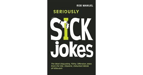 Seriously Sick Jokes The Most Disgusting Filthy Offensive Jokes From