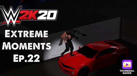Wwe 2k20 Extreme Moments Ep22 Featuring Chamber An Car Glitches