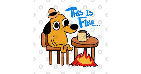 This Is Fine Meme Dog In Fire This Is Fine Meme Posters And Art