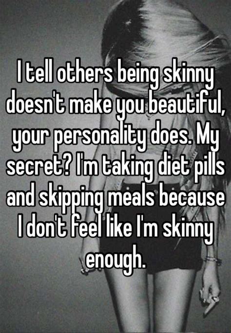 i tell others being skinny doesn t make you beautiful your personality does my secret i m