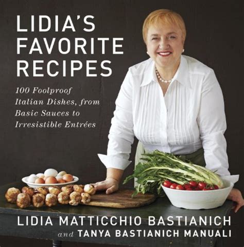 Lidias Favorite Recipes 100 Foolproof Italian Dishes From Basic