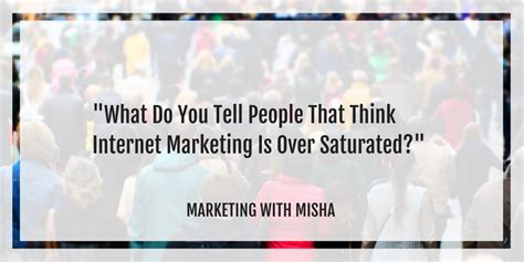 Marketing With Misha Qanda What Do You Tell People That Think Internet