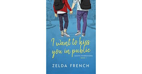 I Want To Kiss You In Public By Zelda French